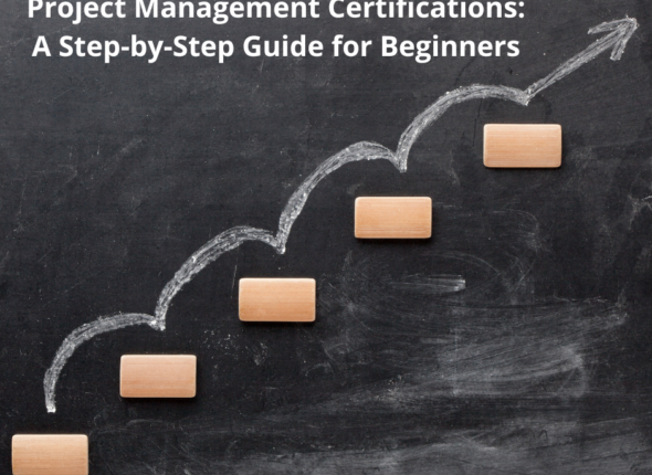 How to Get Started with Project Management Certifications: A Step-by-Step Guide for Beginners