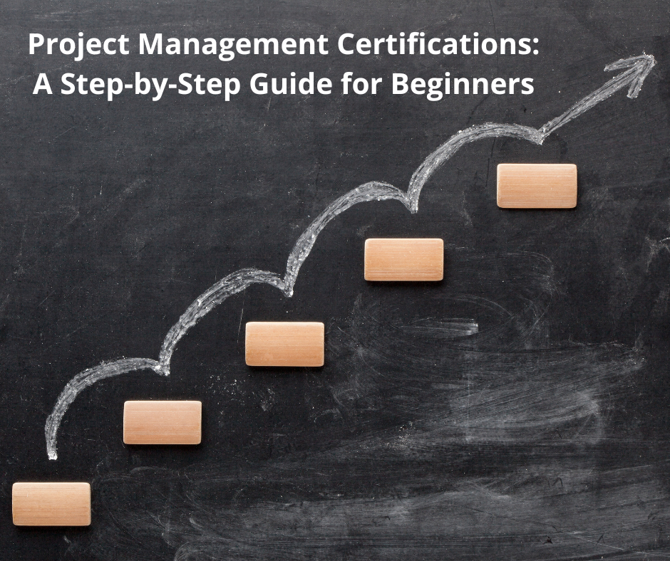 How to Get Started with Project Management Certifications: A Step-by-Step Guide for Beginners